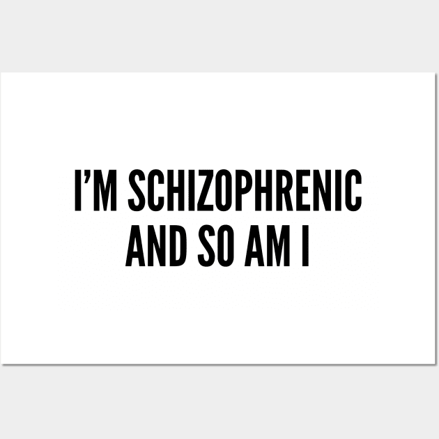 Clever Psychology Joke - I'm Schizophrenic - Funny Joke Statement Humor Slogan Wall Art by sillyslogans